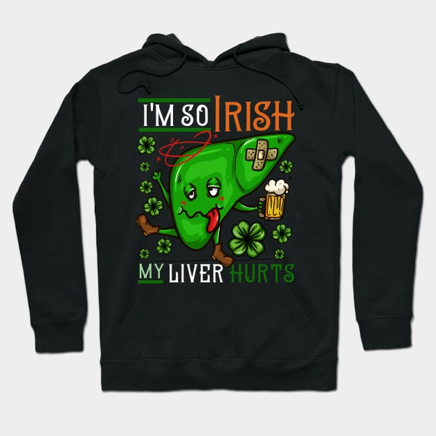 I'm so Irish my Liver hurts I Funny St. Patrick's Day design Hoodie by biNutz